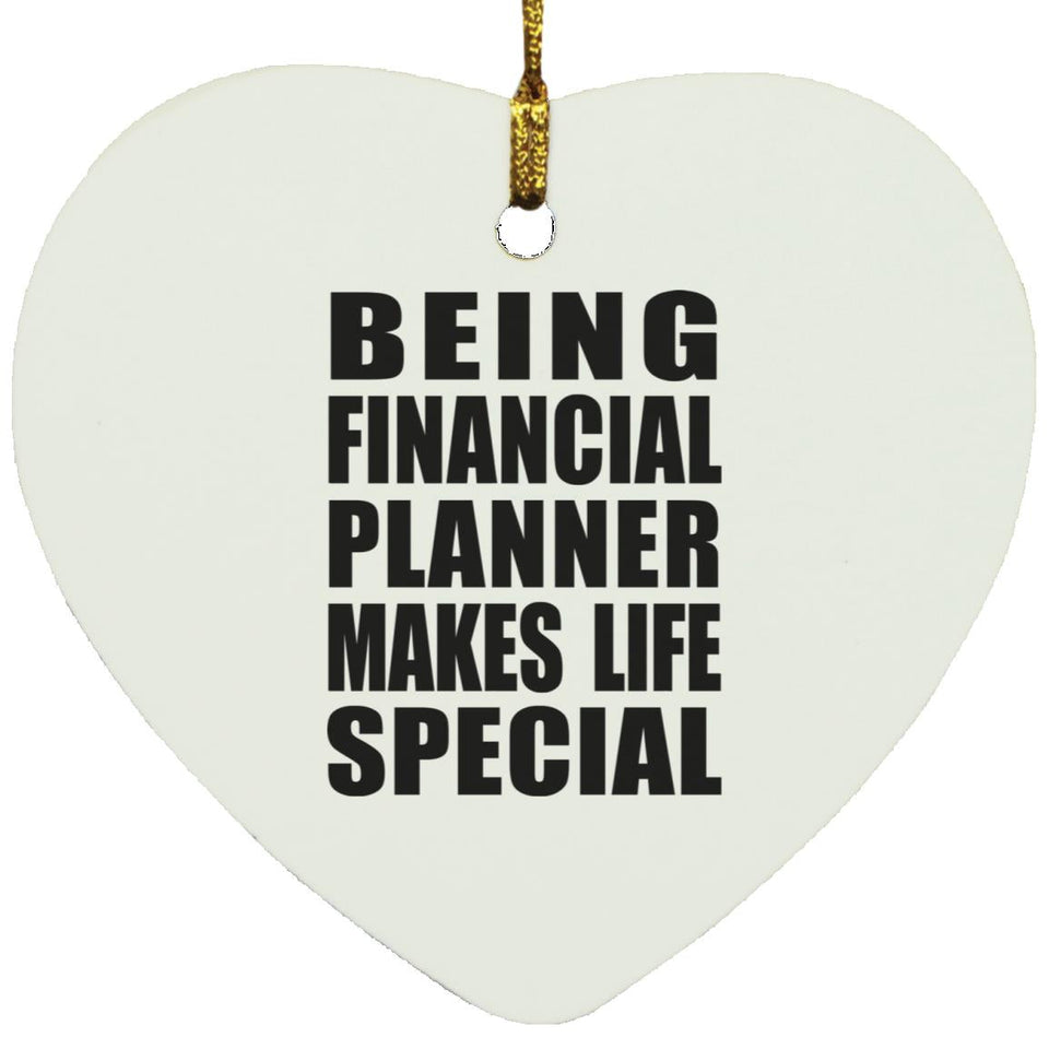 Being Financial Planner Makes Life Special - Heart Ornament