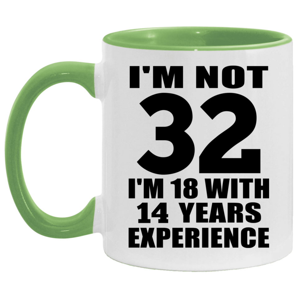 32nd Birthday I'm Not 32 I'm 18 With 14 Years Experience - 11oz Accent Mug Green
