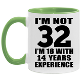 32nd Birthday I'm Not 32 I'm 18 With 14 Years Experience - 11oz Accent Mug Green