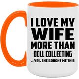 I Love My Wife More Than Doll Collecting - 15oz Accent Mug Orange