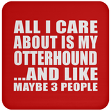 All I Care About Is My Otterhound - Drink Coaster