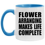 Flower Arranging Makes Life Complete - 11oz Accent Mug Blue