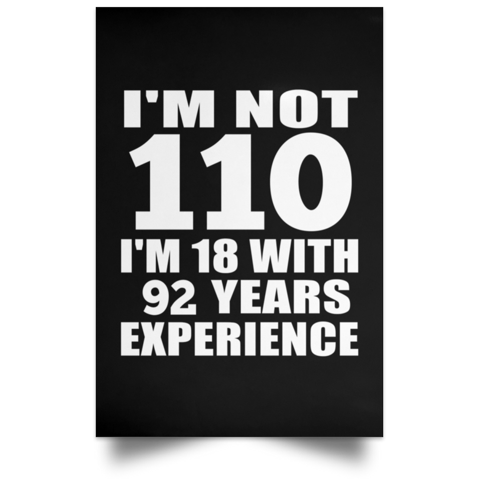 110th Birthday I'm Not 110 I'm 18 With 92 Years Experience - Poster Portrait