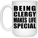 Being Clergy Makes Life Special - 15oz Coffee Mug