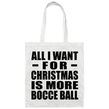 All I Want For Christmas Is More Bocce Ball - Tote Bag White