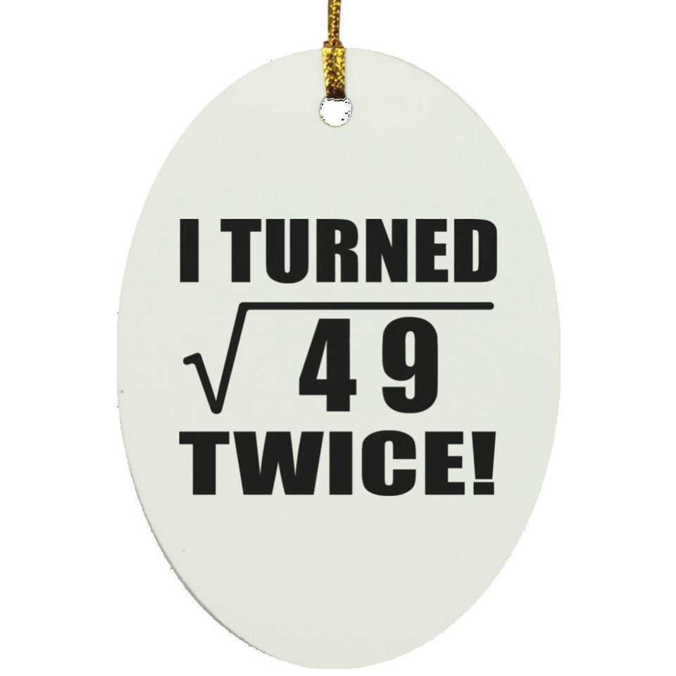 14th Birthday I Turned Square Root of 49 Twice - Oval Ornament