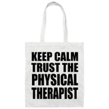 Keep Calm and Trust The Physical Therapist - Tote Bag White