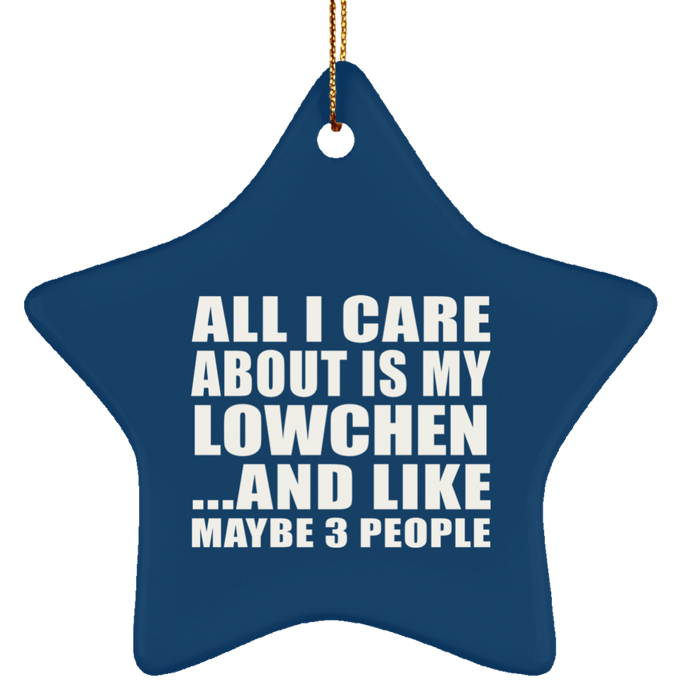 All I Care About Is My Lowchen - Star Ornament
