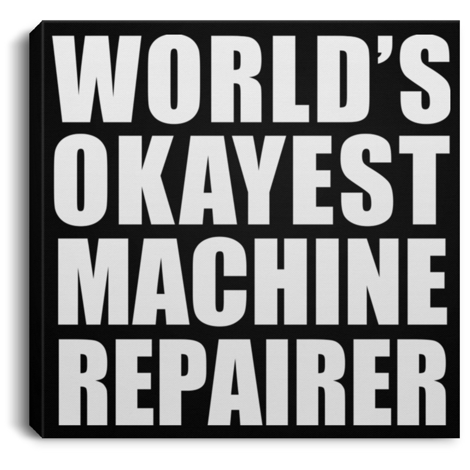 World's Okayest Machine Repairer - Canvas Square