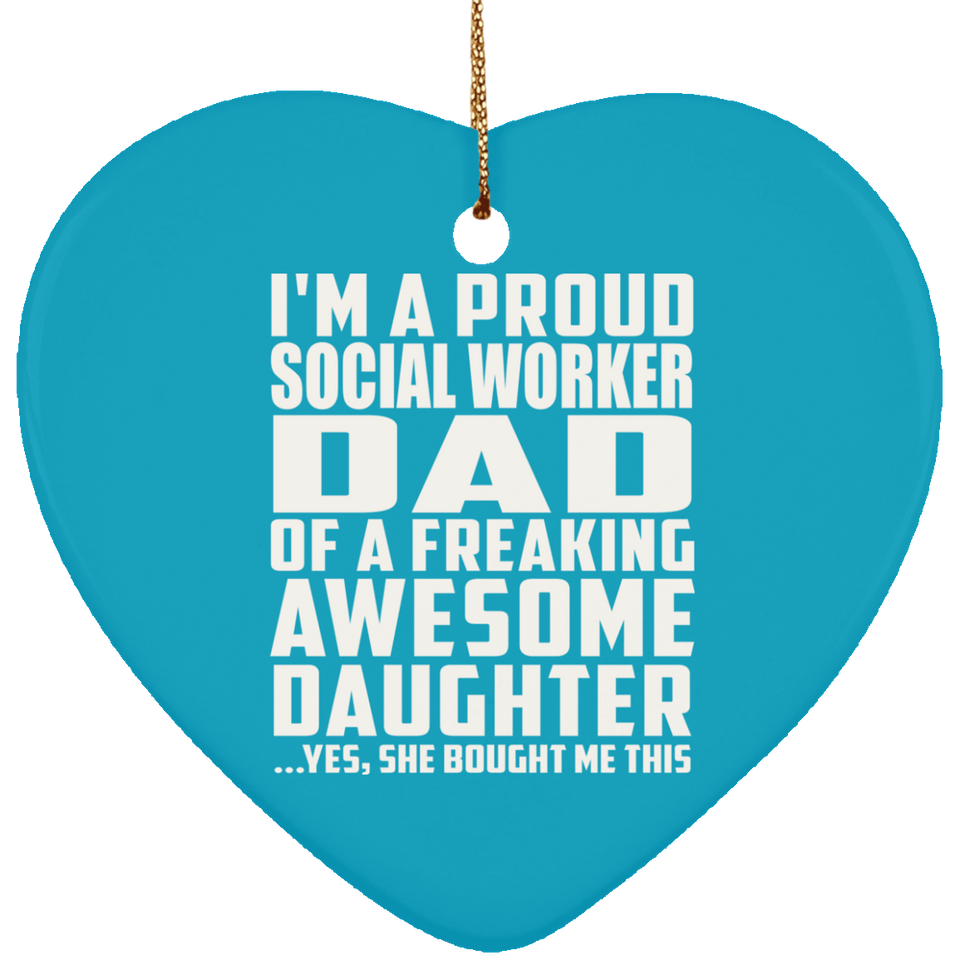 Proud Social Worker Dad Of Awesome Daughter - Heart Ornament