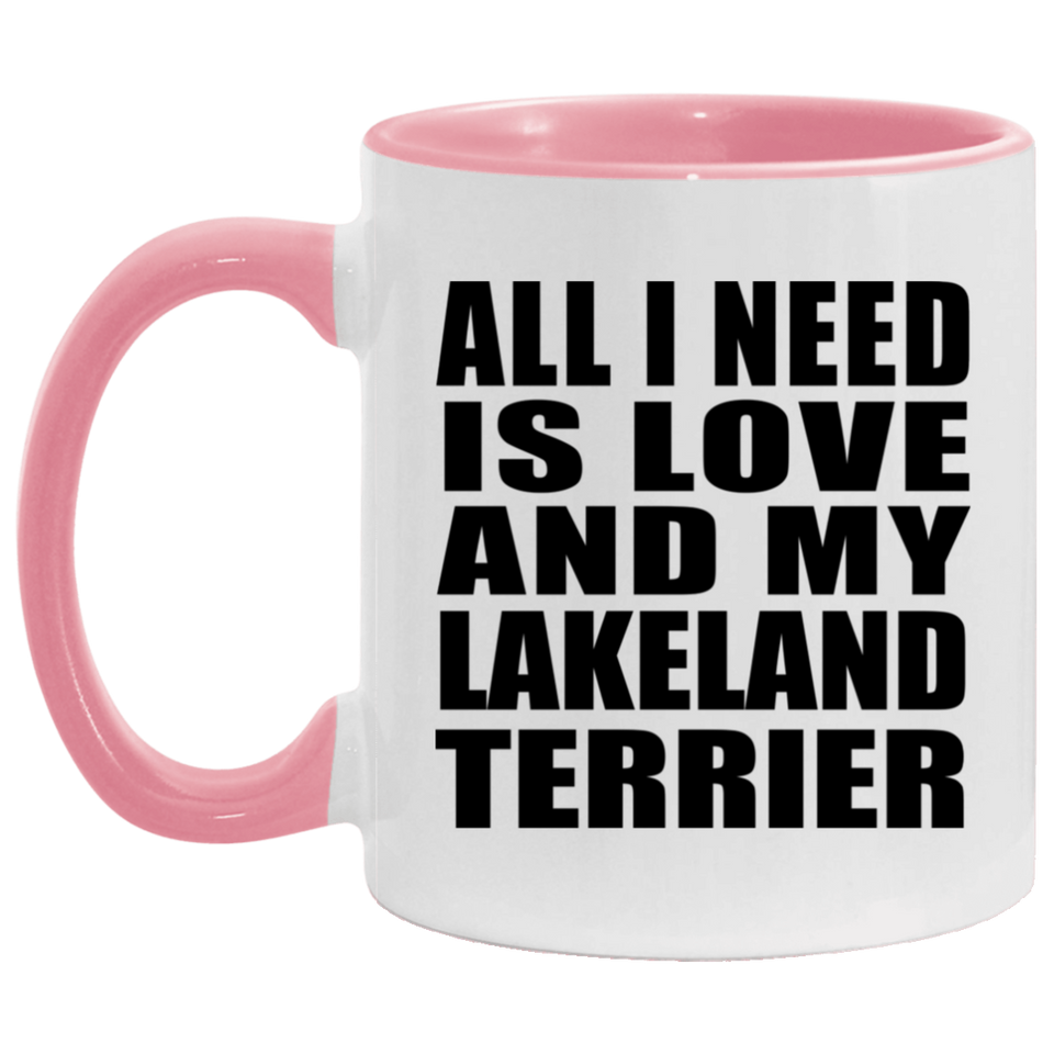 All I Need Is Love And My Lakeland Terrier - 11oz Accent Mug Pink