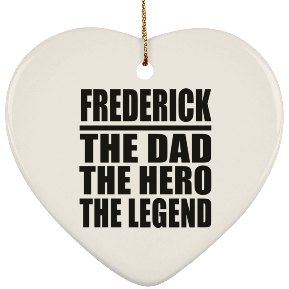 Frederick The Dad The Hero The Legend - Heart Ornament