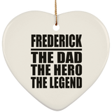 Frederick The Dad The Hero The Legend - Heart Ornament