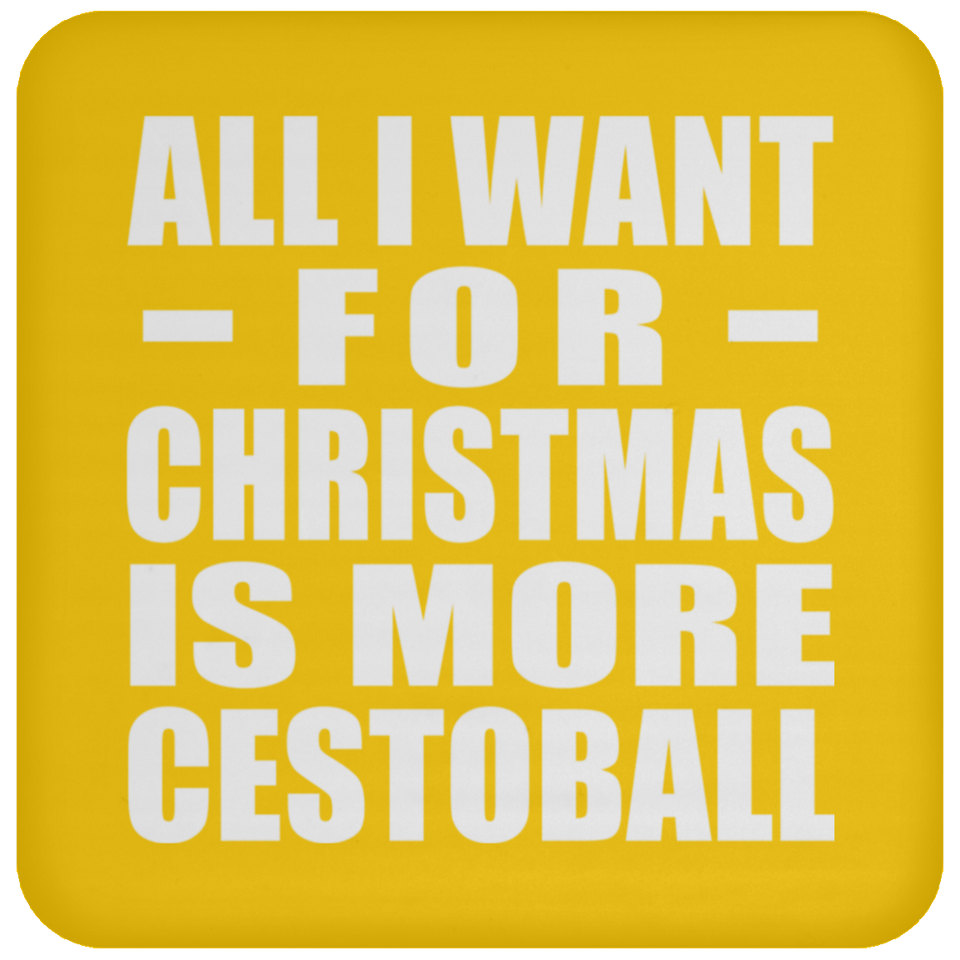 All I Want For Christmas Is More Cestoball - Coaster