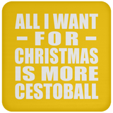 All I Want For Christmas Is More Cestoball - Coaster