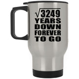 57th Anniversary Square Root of 3249 Years Down Forever To Go - Silver Travel Mug