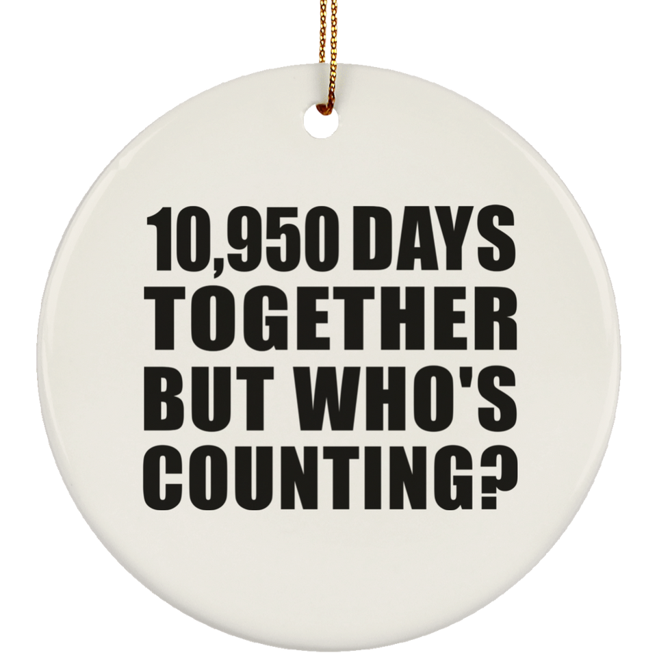 30th Anniversary 10,950 Days Together But Who's Counting - Circle Ornament