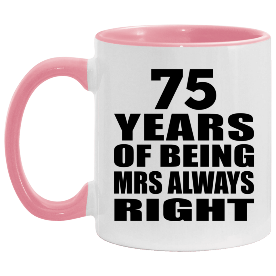 75th Anniversary 75 Years of Being Mrs Always Right - 11oz Accent Mug Pink