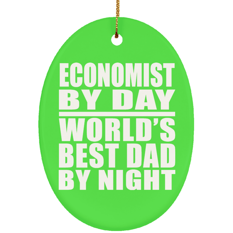 Economist By Day World's Best Dad By Night - Oval Ornament