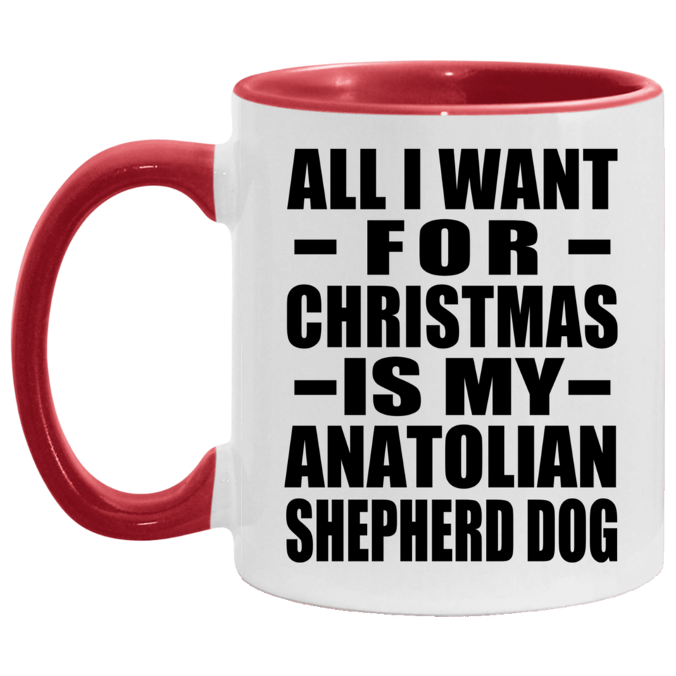 All I Want For Christmas Is My Anatolian Shepherd Dog - 11oz Accent Mug Red