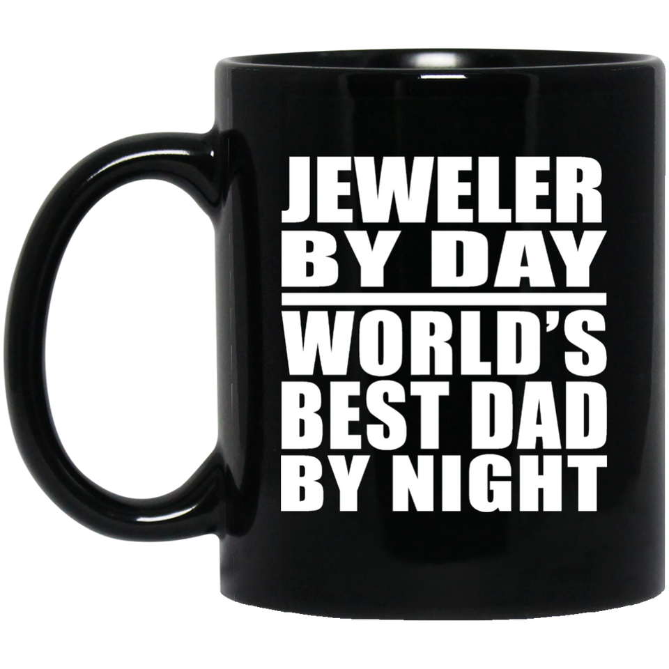 Jeweler By Day World's Best Dad By Night - 11 Oz Coffee Mug Black