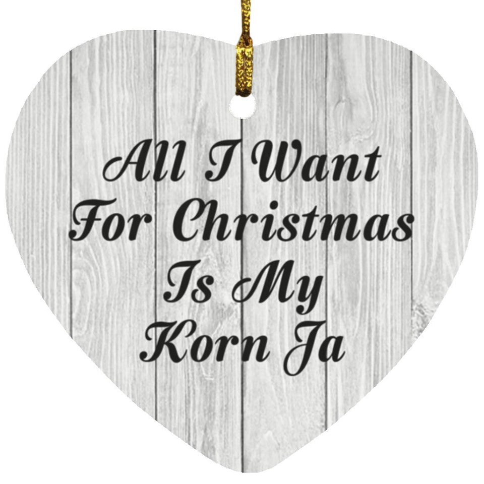 All I Want For Christmas Is My Korn Ja - Heart Ornament F