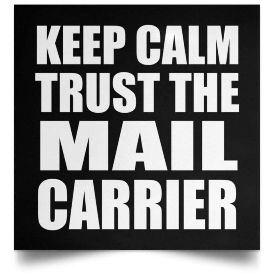 Keep Calm and Trust The Mail Carrier - Poster Square