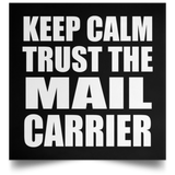 Keep Calm and Trust The Mail Carrier - Poster Square