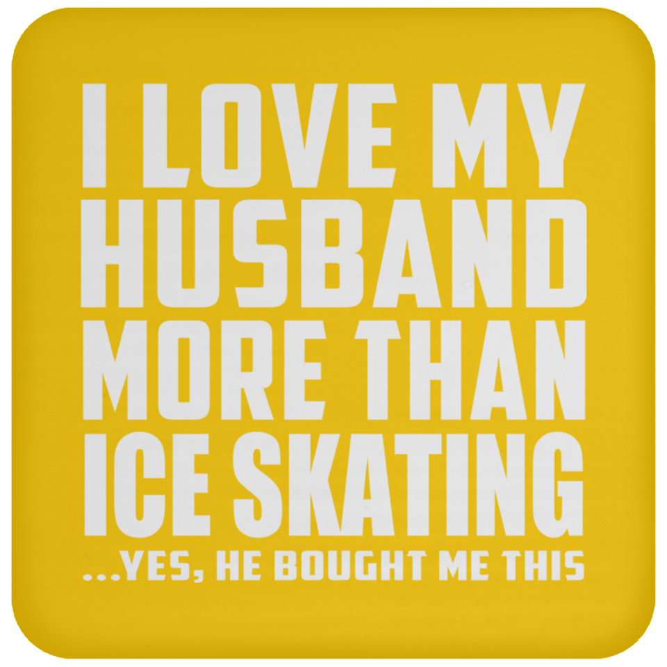 I Love My Husband More Than Ice Skating - Drink Coaster