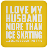 I Love My Husband More Than Ice Skating - Drink Coaster