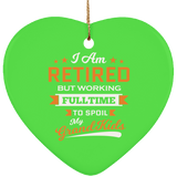 I Am Retired, But Working Full Time To Spoil My Grandkids - Heart Ornament