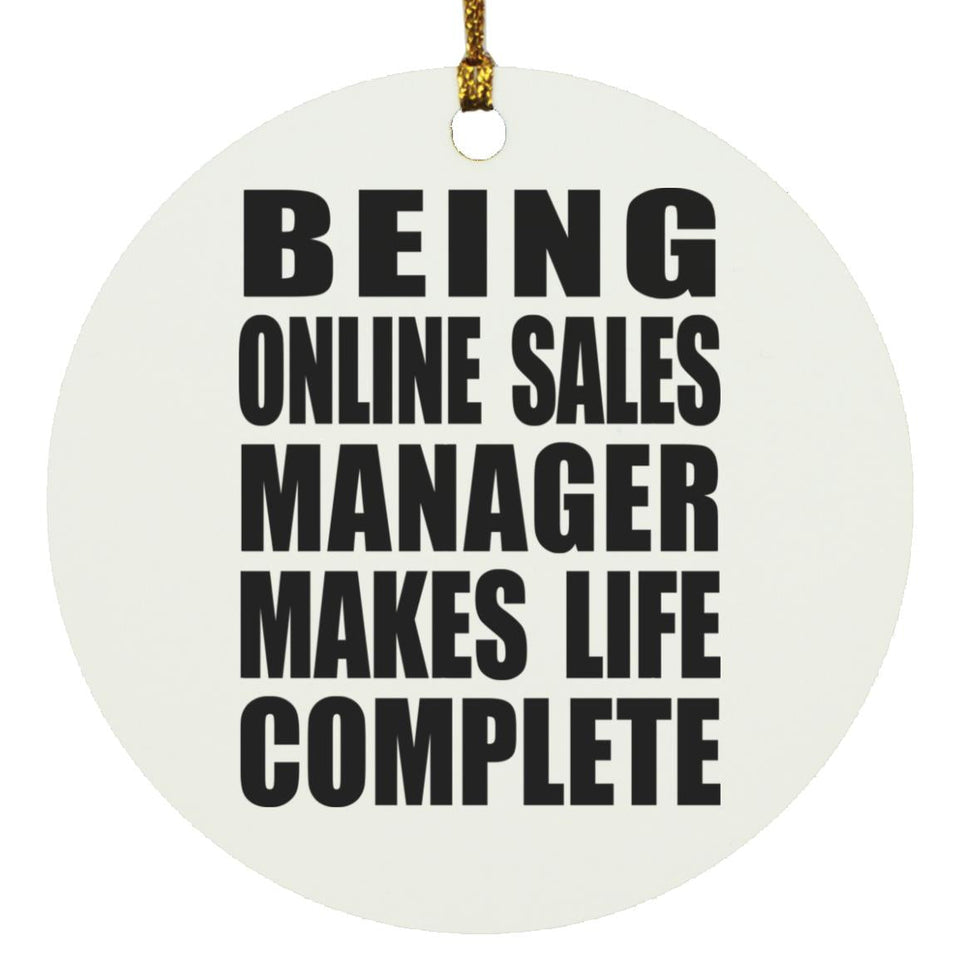 Being Online Sales Manager Makes Life Complete - Circle Ornament