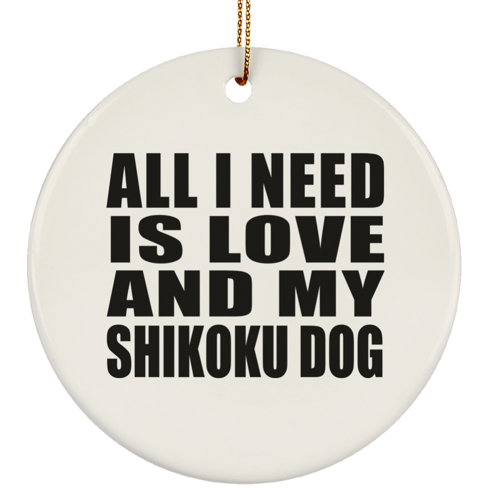 All I Need Is Love And My Shikoku Dog - Circle Ornament