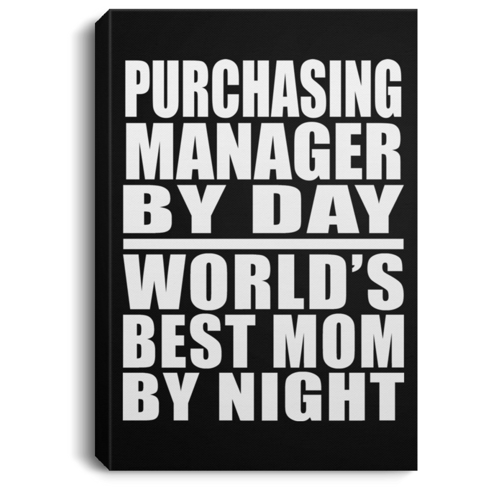 Purchasing Manager By Day World's Best Mom By Night - Canvas Portrait