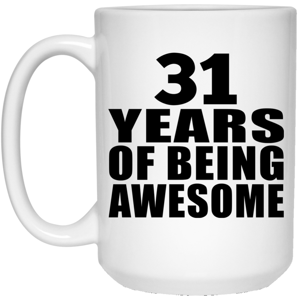 31st Birthday 31 Years Of Being Awesome - 15 Oz Coffee Mug