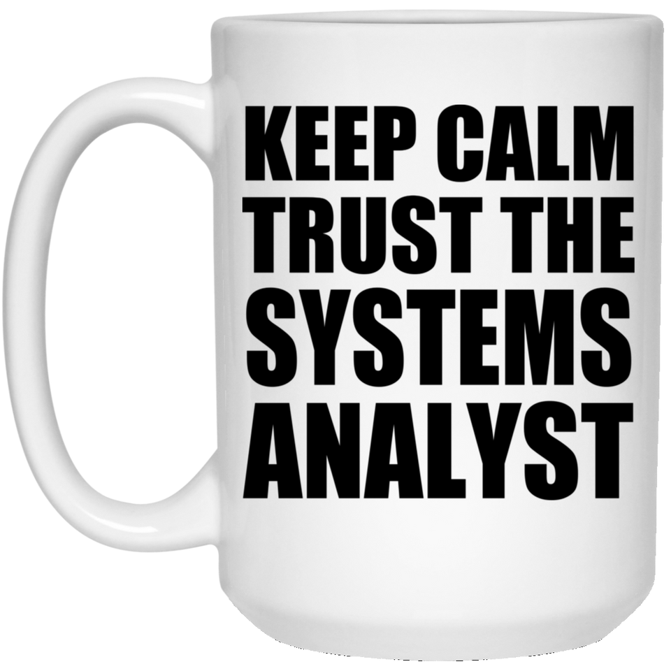 Keep Calm and Trust The Systems Analyst - 15oz Coffee Mug