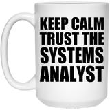 Keep Calm and Trust The Systems Analyst - 15oz Coffee Mug