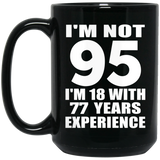 95th Birthday I'm Not 95 I'm 18 With 77 Years Experience - 15oz Coffee Mug Black