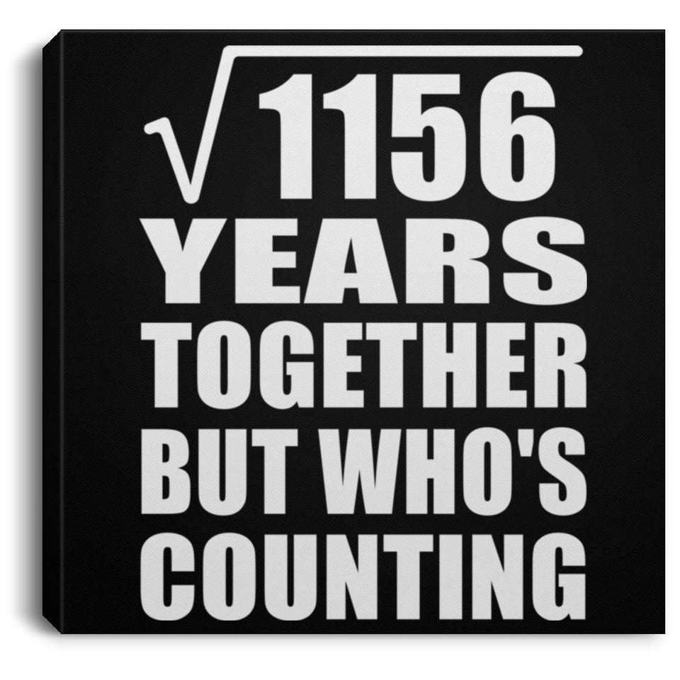34th Anniversary Square Root of 1156 Years Who's Counting - Canvas Square
