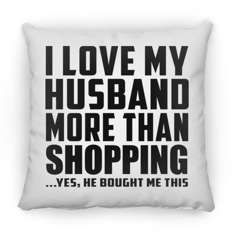 I Love My Husband More Than Shopping - Throw Pillow