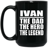 Ivan The Dad The Hero The Legend - 15 Oz Coffee Mug Black