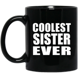 Coolest Sister Ever - 11 Oz Coffee Mug Black