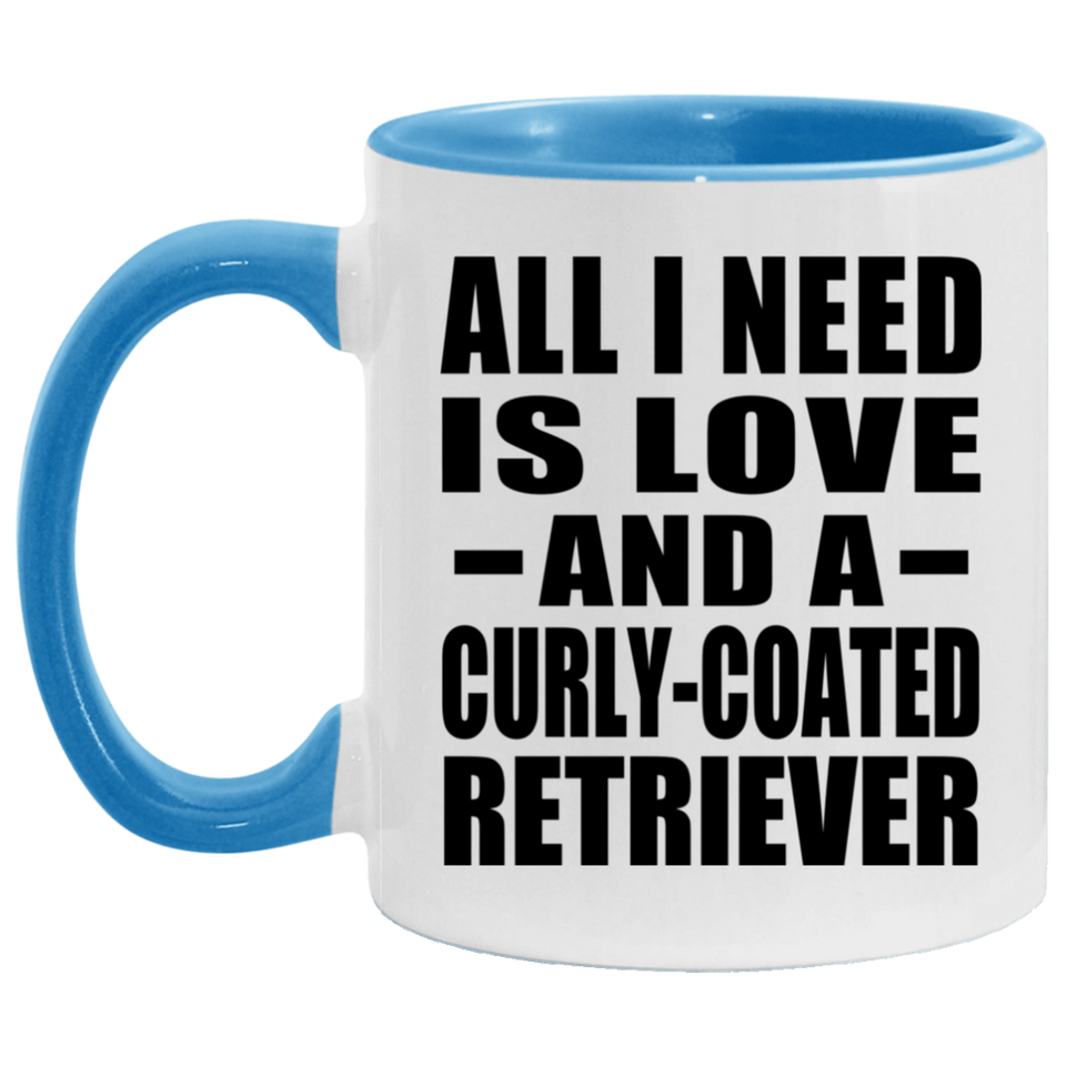 All I Need Is Love And A Curly-Coated Retriever - 11oz Accent Mug Blue