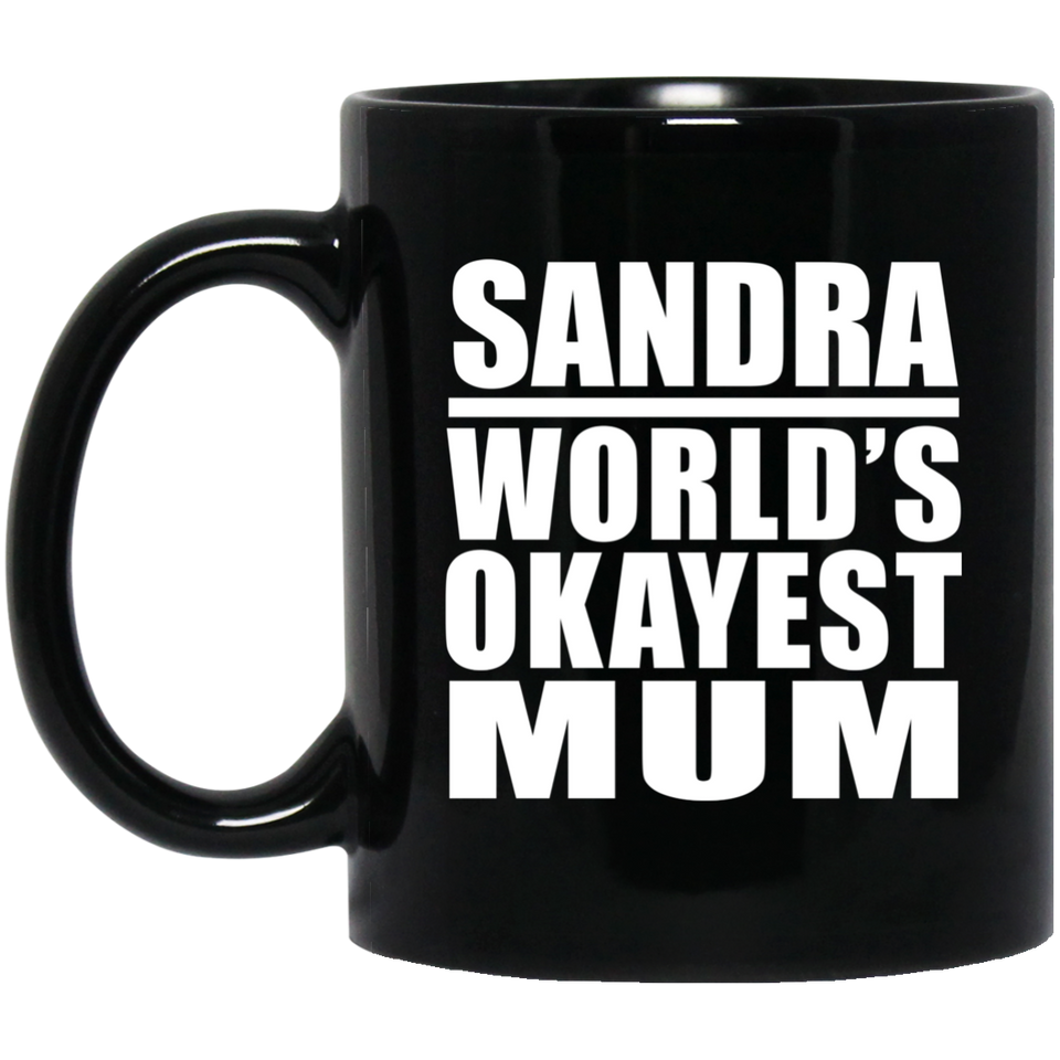 Sandra World's Okayest Mum - 11 Oz Coffee Mug Black