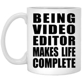 Being Video Editor Makes Life Complete - 11oz Coffee Mug