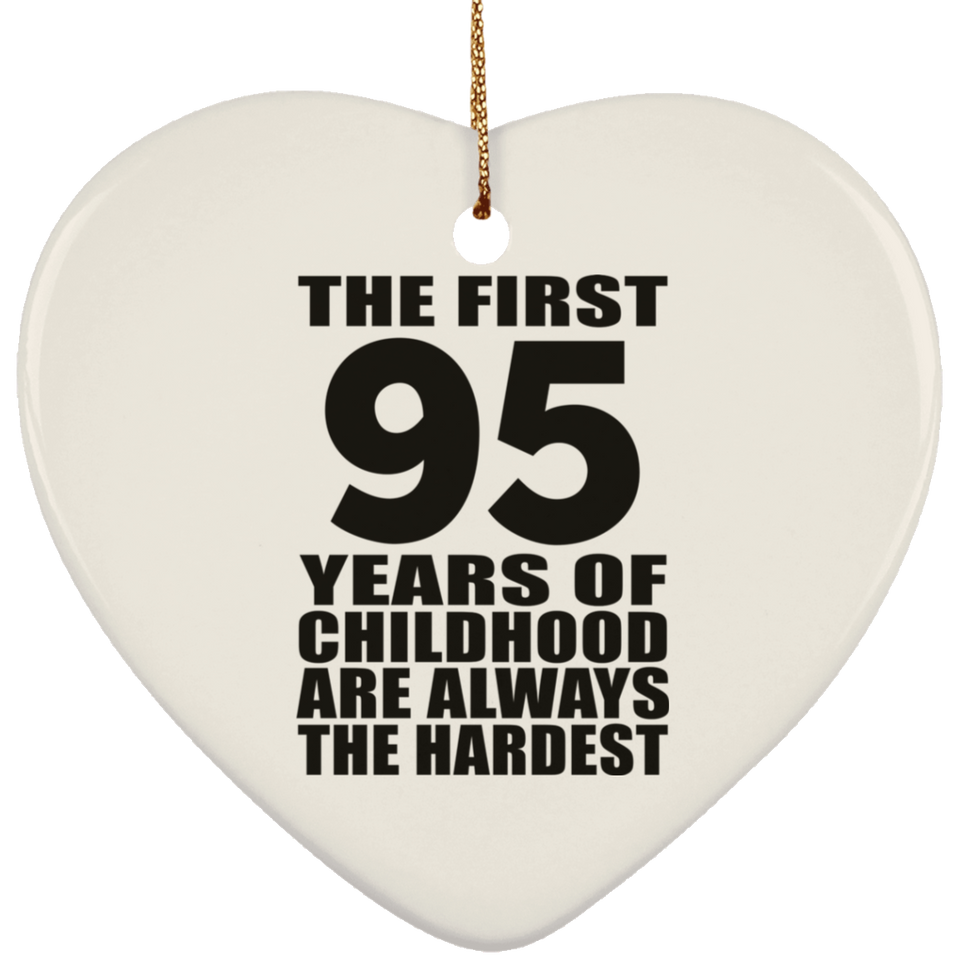 95th Birthday First 95 Years of Childhood Are The Hardest - Heart Ornament