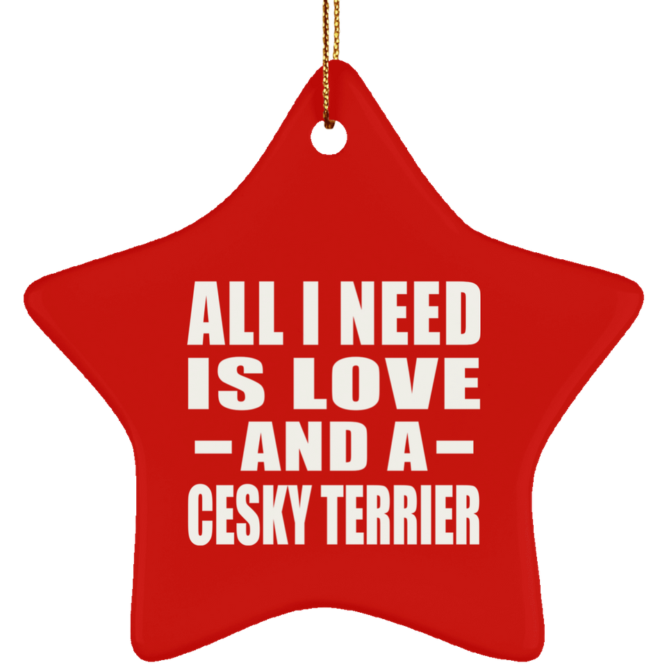 All I Need Is Love And A Cesky Terrier - Star Ornament