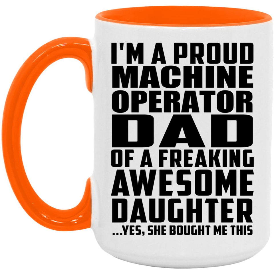 Proud Machine Operator Dad Of Awesome Daughter - 15oz Accent Mug Orange