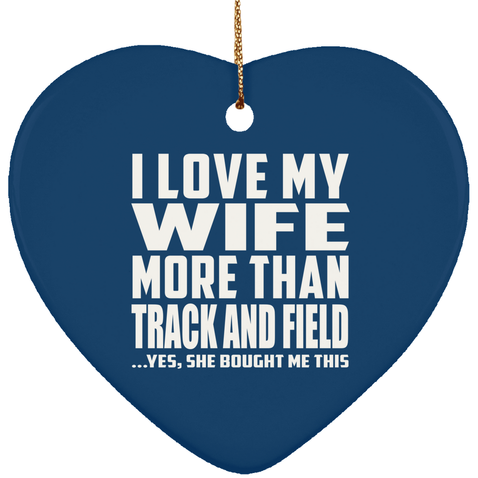 I Love My Wife More Than Track And Field - Heart Ornament