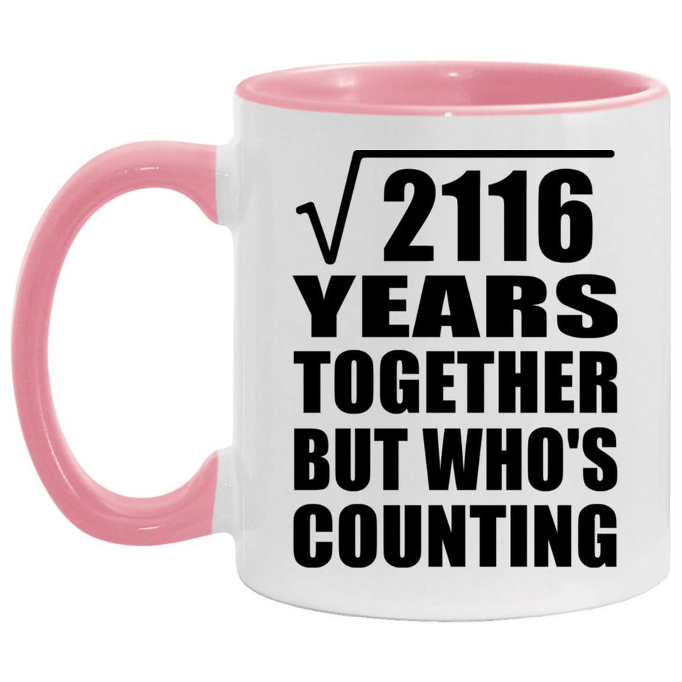 46th Anniversary Square Root of 2116 Years Who's Counting - 11oz Accent Mug Pink